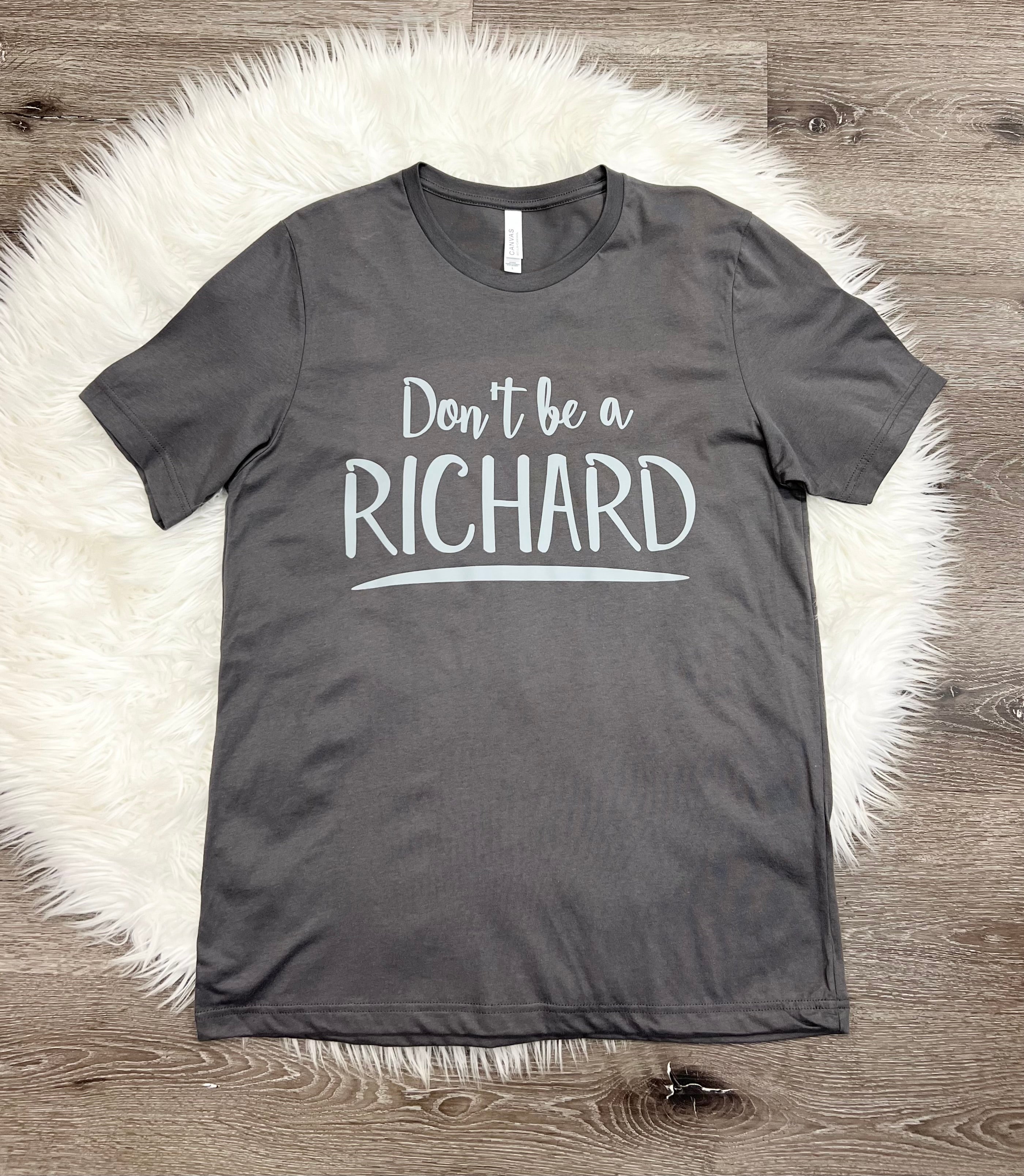 Don’t Be A Richard T-Shirt