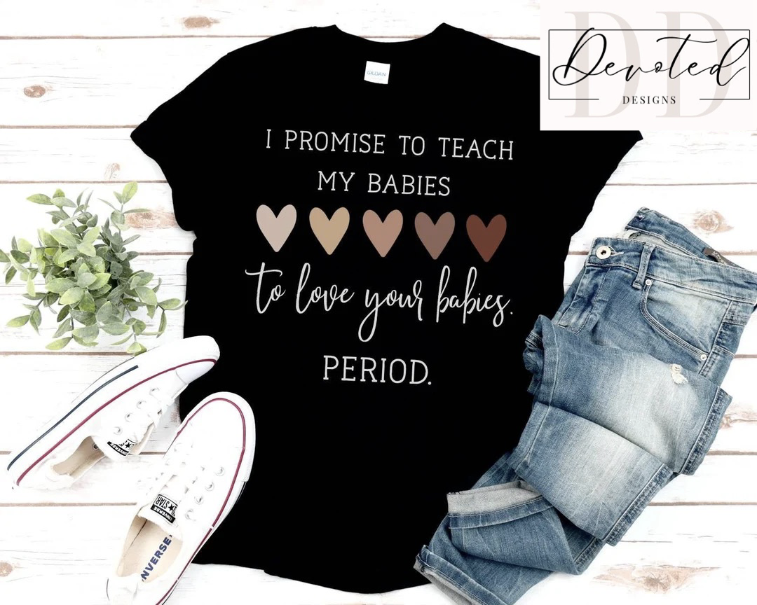 #0132 I Promise To Teach My Babies To Love Your Babies. Period