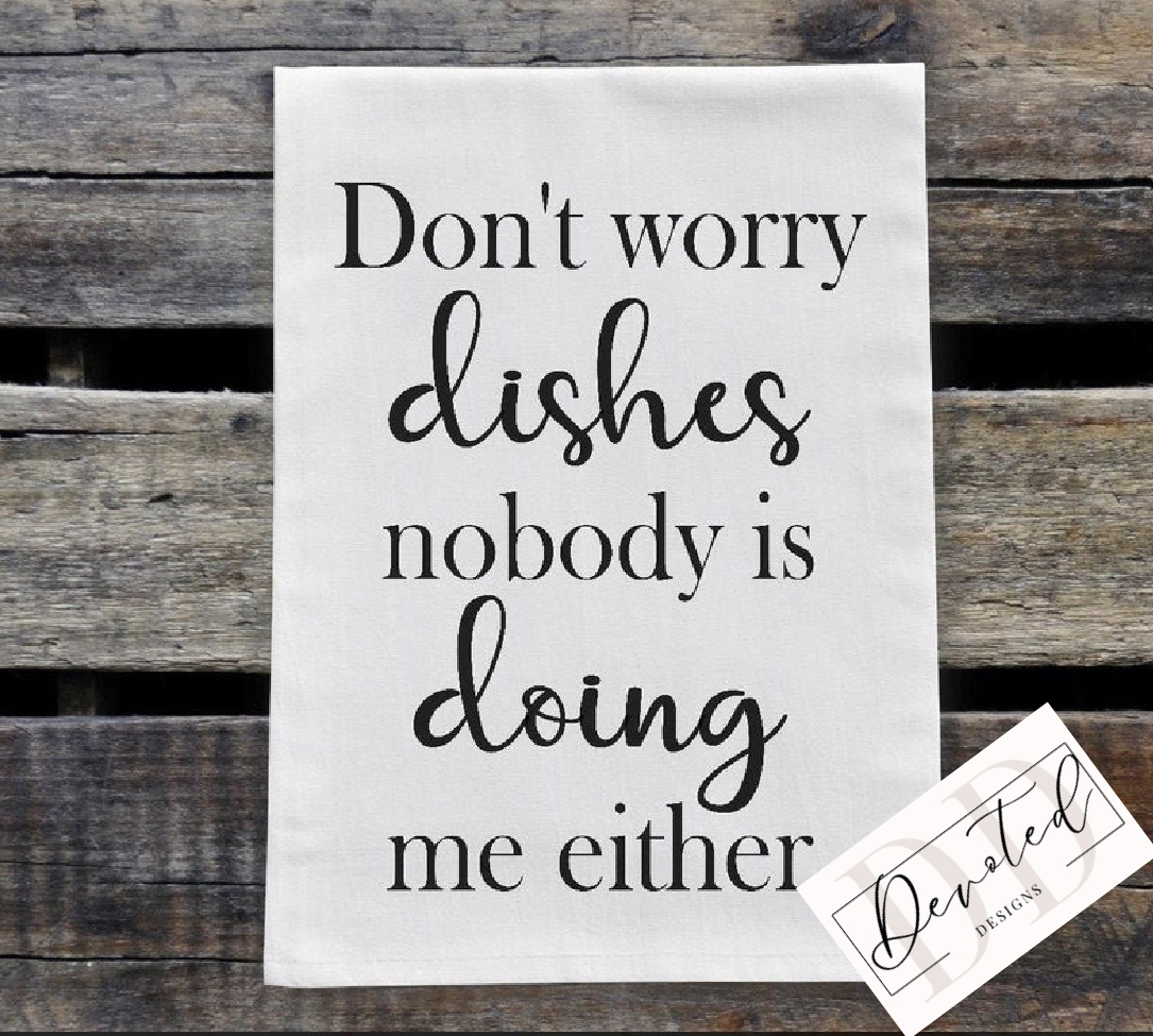 #0088 Don’t Worry Dishes Nobody Is Doing Me Either (Towel)