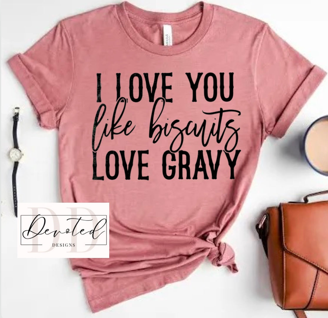 #0 I Love You Like Biscuits Love Gravy