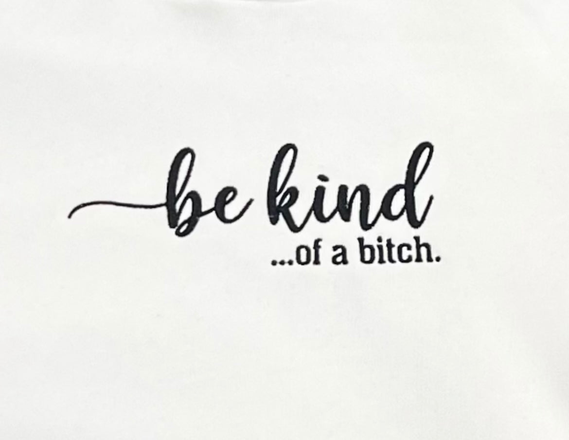 Be Kind… Of A B*tch Crewneck