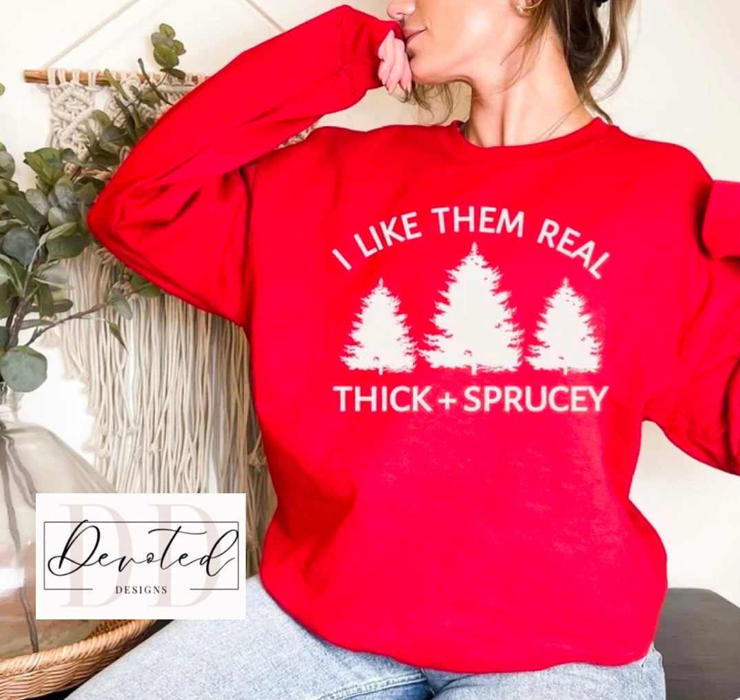 #0163 I Like Them Real Thick + Sprucey